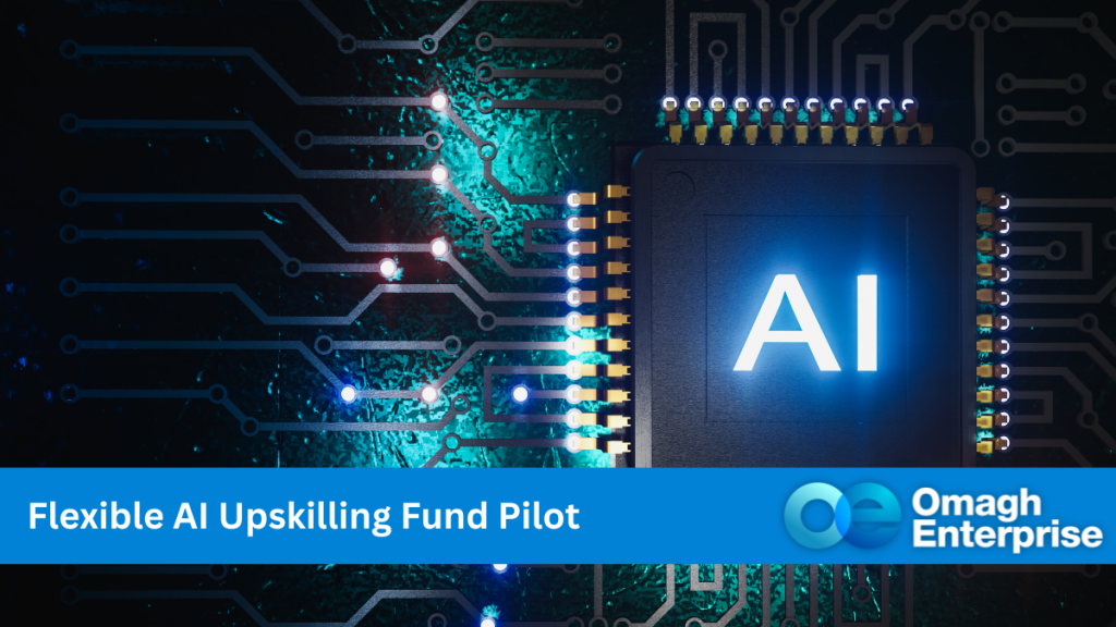 A dark background, with a computer chip lit up in blue with the letters "AI" glowing in the middle. A blue banner along the bottom, with "Flexible AI Upskilling Fund Pilot" written in white letters. Omagh Enterprise logo within the blue banner