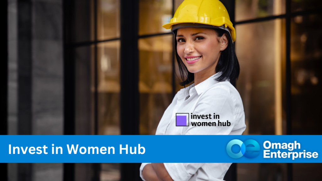 A woman in a white shirt and yellow hard hat, with a construction site in the background. A "invest in women hub" logo on her shirt arm. Blue banner along the bottom. White text "Invest in Women Hub" Omagh Enterprise logo within the blue banner.