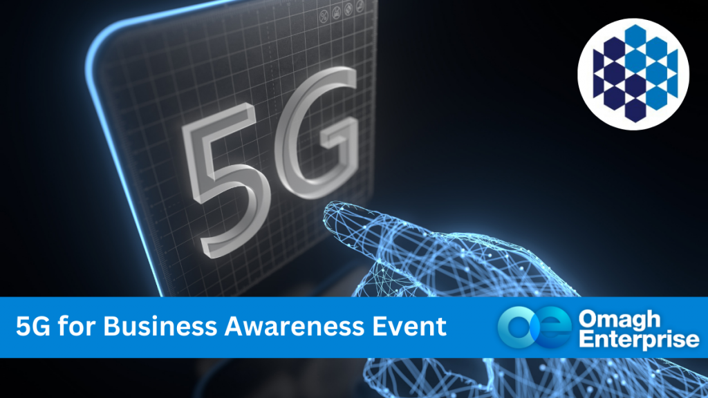 A digital blue hand touching a black mobile phone with "5G" on the screen. Blue banner along the bottom of image, with white text. "5G for Business Awareness Event" Omagh Enterprise logo within blue banner.