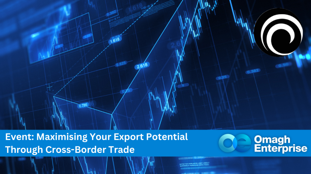 Abstract financial chart with text: "Event: Maximising Your Export Potential Through Cross-Border Trade," and Omagh Enterprise logo.